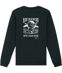 'We can't live on this planet with a dead ocean' Unisex Sweatshirt